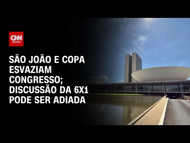 São João e Copa esvaziam Congresso e adiam discussão do fim da 6x1 | BASTIDORES CNN