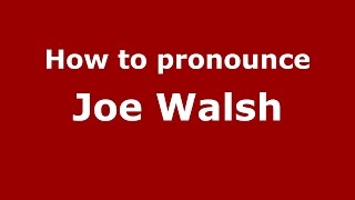 How to pronounce Joe Walsh