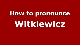How to pronounce Witkiewicz
