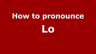 How to pronounce Lo