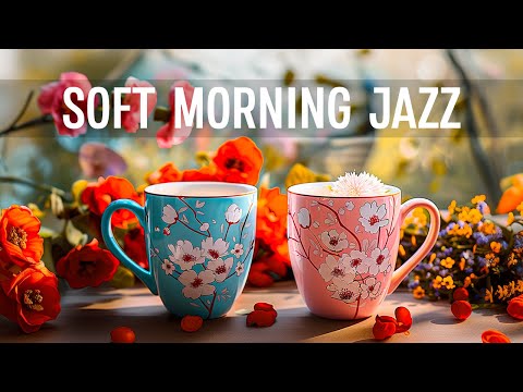 Early Soft Morning Jazz - Smooth Jazz Music & Instrumental Relaxing Bossa Nova Music for Good Mood