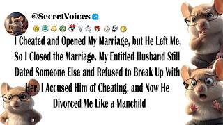 I Cheated and Opened My Marriage, but He Left Me, So I Closed the Marriage. My Entitled Husband S...