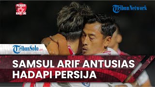 Persis Hari Ini: Persis Solo vs Persija Jakarta, Samsul Arif Antusias Ingin Persembahkan Kemenangan