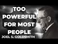 Warning: Joel Goldsmith's Last Teaching Is Too Powerful for Most People to Handle