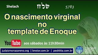 O nascimento virginal no template de Enoque (Shelach)