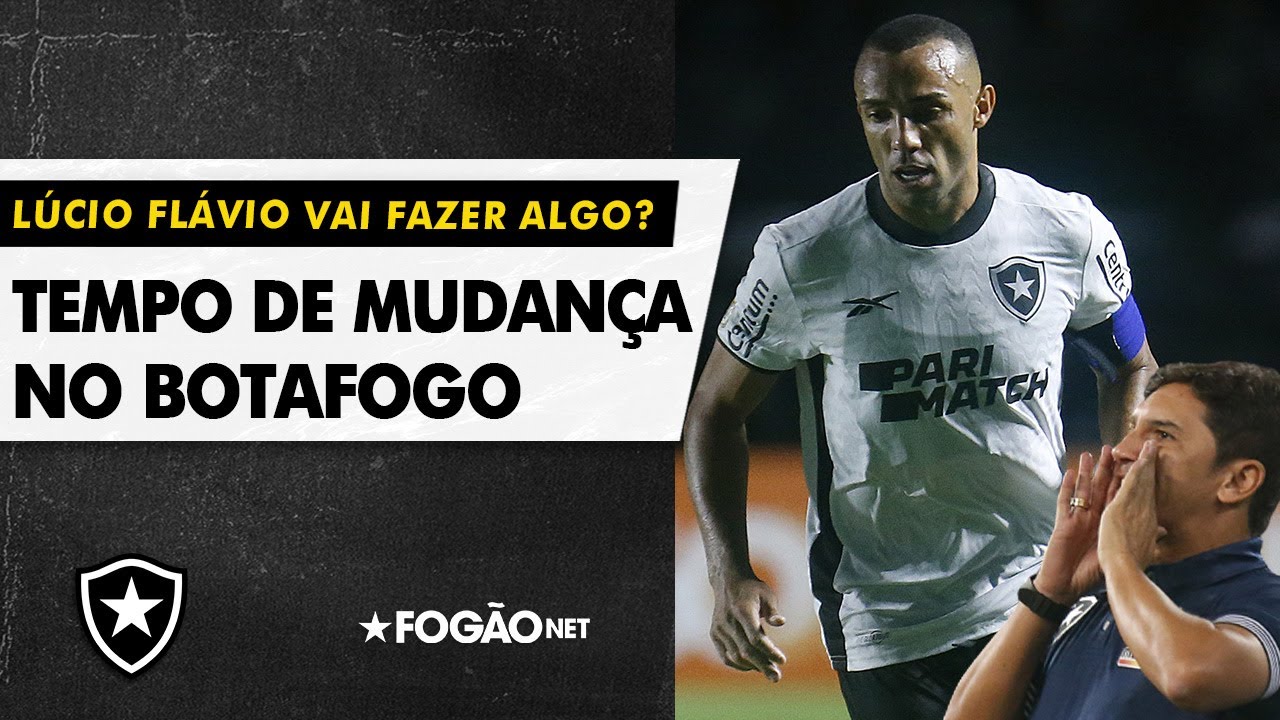 VÍDEO | É tempo de mudança no Botafogo, mesmo com Lucio Flavio mantido no cargo
