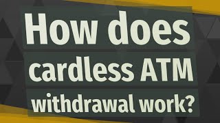 How does cardless ATM withdrawal work