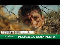 La Muerte Del Inmigrante Película Mexicana Completa