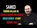 Samed isminin anlamı nedir ismin esması Detaylı isim karakter analizi ebced değeri uyumu