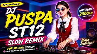 Download lagu DJ PUSPA - ST12 | Slow Remix Pop Melayu 2000an | Lagu Kenangan Nostalgia Terbaik mp3
