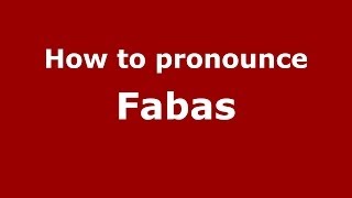 How to pronounce Fabas