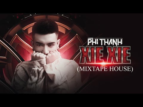 Xie Xie - Phi Thành(MixTape House)