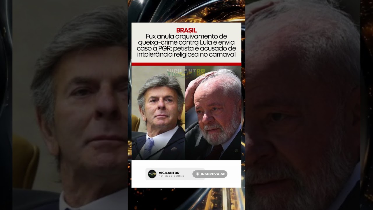 Fux envia queixa contra Lula à PGR ⚖️
