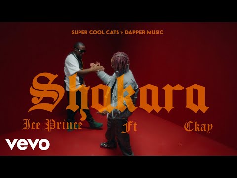 Ice Prince & CKay - Shakara