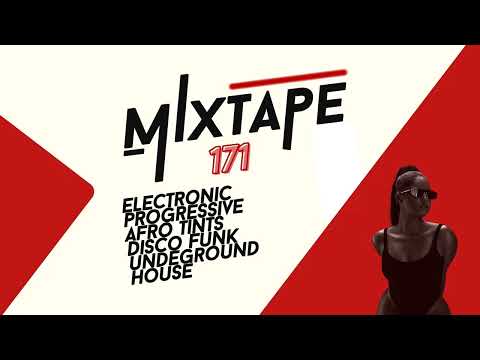 MIXTAPE 171 (Electronic, Progressive, Afro Tints, Disco Funk, Underground, House)