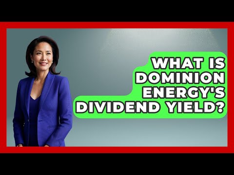 What Is Dominion Energy's Dividend Yield? | Learn About Economics