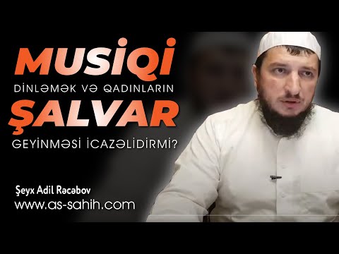 Musiqi dinləmək və qadınların şalvar geyinməsi icazəlidirmi? \ Şeyx Adil Rəcəbov