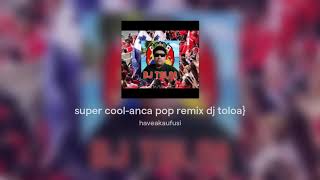 super cool-anca pop remix (dj  Kaufusi}