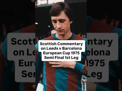 Leeds v Barcelona 1st Leg European Cup Semi Final 1975 Unbiased Scottish Commentary by McKallaster