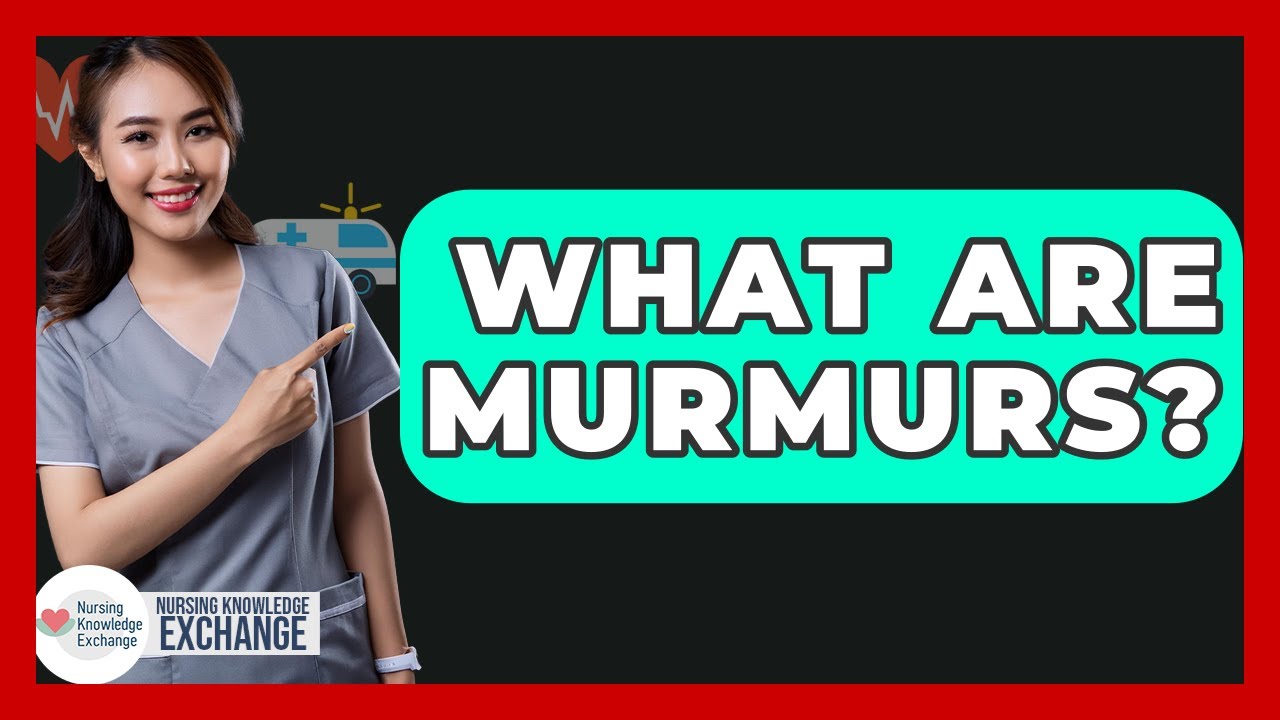 What Are Murmurs? - Nursing Knowledge Exchange