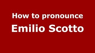 How to pronounce Emilio Scotto
