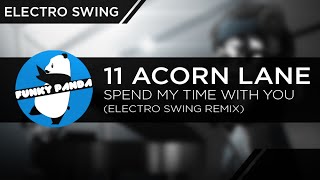 Electro Swing | 11 Acorn Lane - Spend My Time With You (Electro Swing Remix)