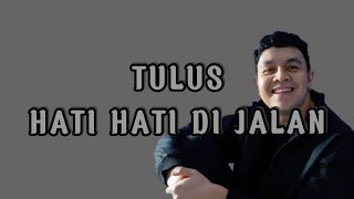 Download lagu TULUS HATI HATI DI JALAN LIRIK LAGU POPULER ku kira kita akan bersama begitu banyak yang sama mp3