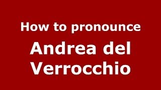 How to pronounce Andrea Del Verrocchio