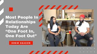 Most People In Relationships Today Are “One Foot In, One Foot Out” | Krew Season