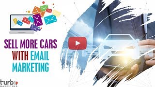 Sell More Cars With A New Perspective Regarding Automotive Email Marketing