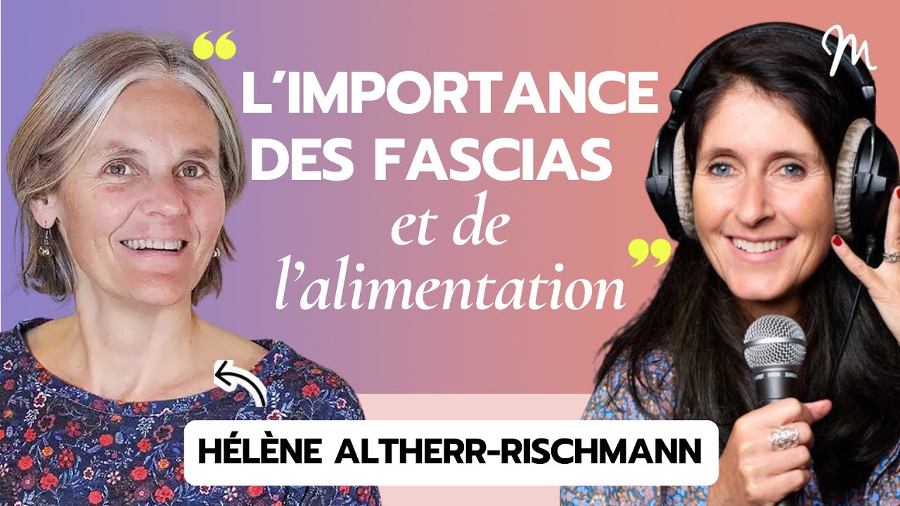 #240 Hélène Altherr-Rischmann : L'importance des fascias et de l’alimentation !