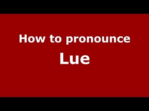 How to pronounce Lue (US) - PronounceNames.com