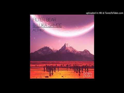 Luka Sambe & Filter Bear - Aether (Original Mix)
