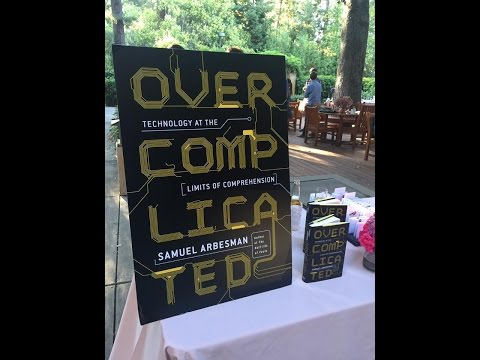 Sam Arbesman on Overcomplicated: Technology at the Limits of Comprehension