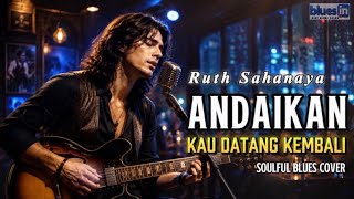 Download lagu ANDAIKAN KAU DATANG KEMBALI - Ruth Sahanaya | Soul Blues Cover Penuh Perasaan mp3