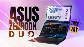 Trên tay ASUS Zenbook DUO: Màn hình kép, Lumina OLED, Chip AI Core Ultra 9