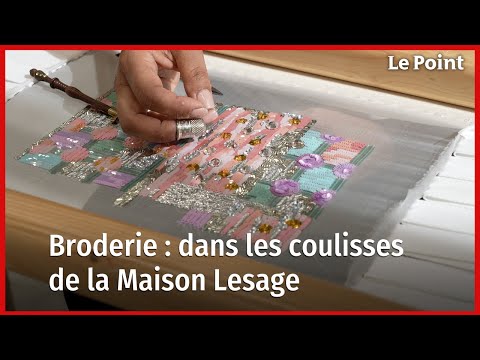 Broderie : dans les coulisses de la Maison Lesage