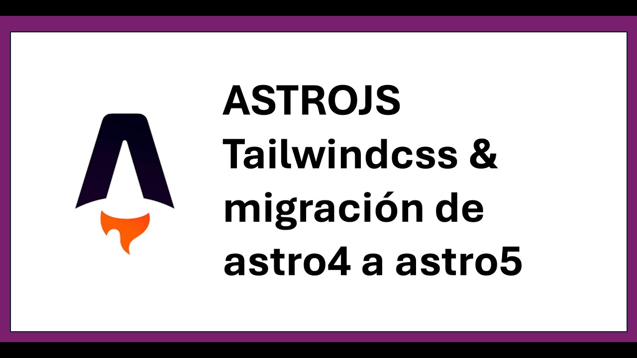2 - AstroJs - Instalar Tailwindcss MDX & migramos un proyecto de Astro4 a su versión 5