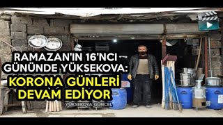 Ramazan'ın 16'ncı Gününde Yüksekova: Korona Günleri Devam Ediyor