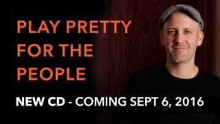Adam Rafferty - NEW CD "Play Pretty for the People" - coming September 6, 2016