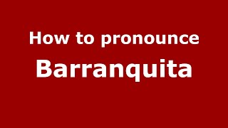 How to pronounce Barranquita