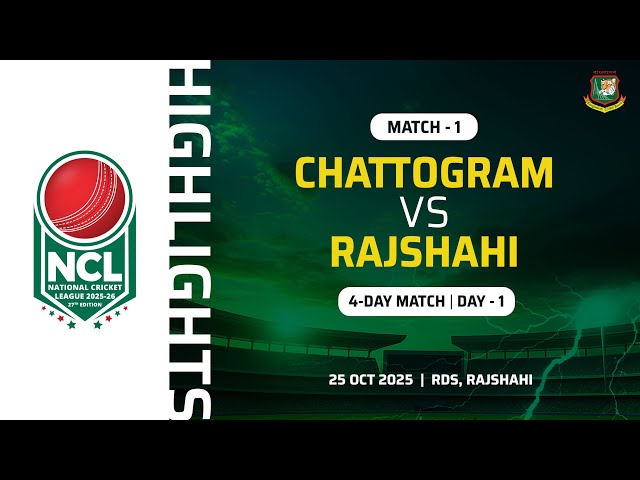 Highlights | 1st 4-Day Match | Day 1 | Chattogram VS Rajshahi | RDS, Rajshahi | 27th NCL, 2025-2026