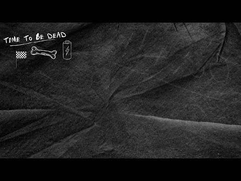 Video thumbnail for TIME TO BE DEAD