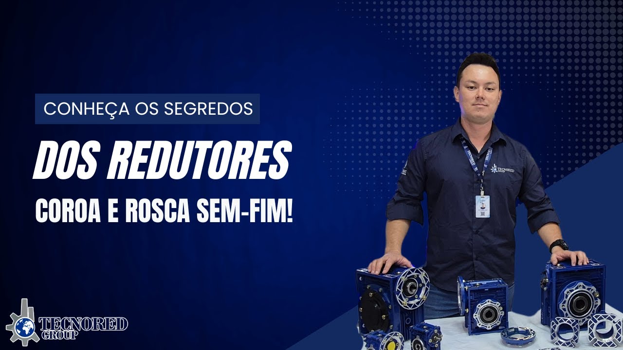 Conheça os segredos dos Redutores Coroa e Rosca Sem-Fim!