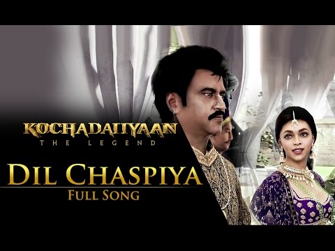 Dil Chaspiya (Video Song) - Kochadaiiyaan - The Legend