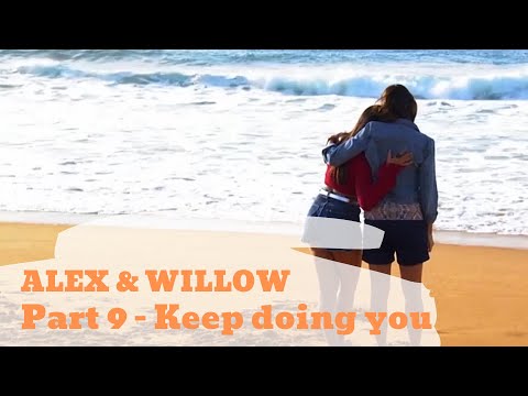 Alex & Willow | Part 9 | Keep Doing You