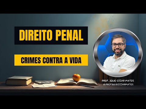 Direito Penal | Crimes contra a vida | Prof. Júlio Cezar Matos