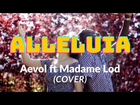 ALLELUIA  Aevol Ft Madame Lod (COVER) With LYRICS