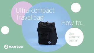 How to use the Maxi-Cosi Ultra-compact Travelbag