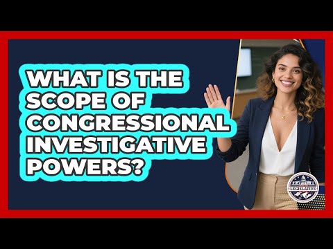 What Is The Scope Of Congressional Investigative Powers?